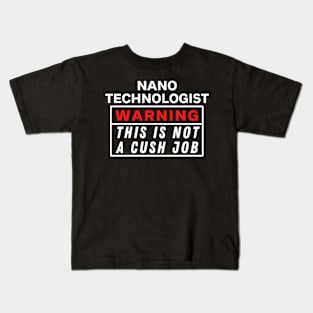 Nano technologist Warning this is not a cush job Kids T-Shirt